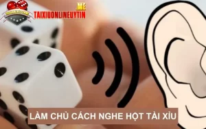 Làm chủ cách nghe hột tài xỉu, thắng cược dễ dàng